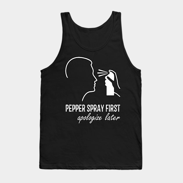 Pepper Spray First Apologize Later Tank Top by RW